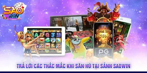 Trả lời các thắc mắc khi săn hũ tại sảnh SAOWIN