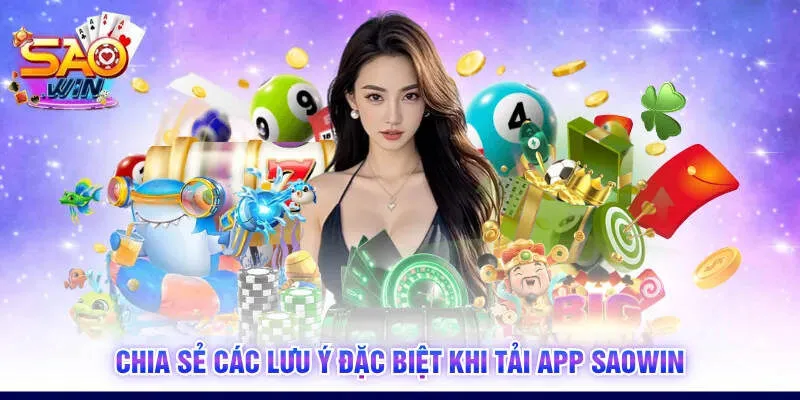 Chia sẻ các lưu ý đặc biệt khi thực hiện tải app SAOWIN
