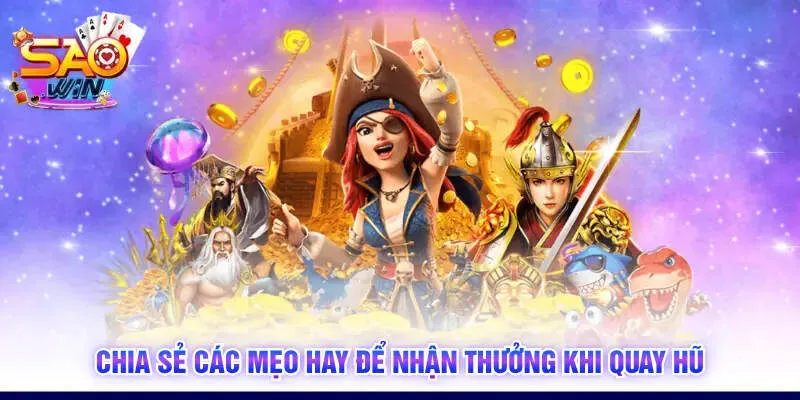 Chia sẻ các mẹo hay để nhận thưởng khi quay hũ