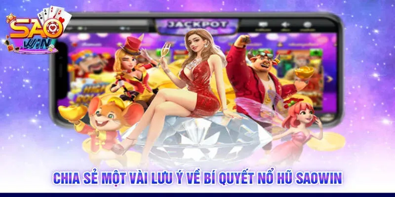 Chia sẻ một vài lưu ý về bí quyết nổ hũ SAOWIN