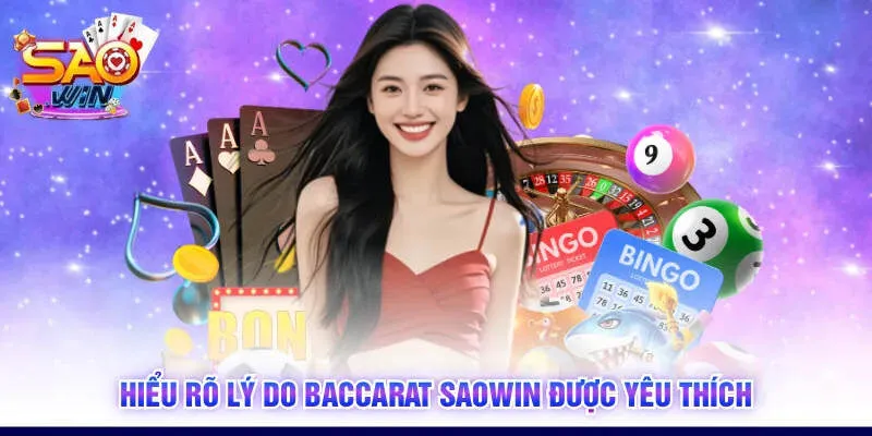 Hiểu rõ lý do Baccarat SAOWIN được yêu thích