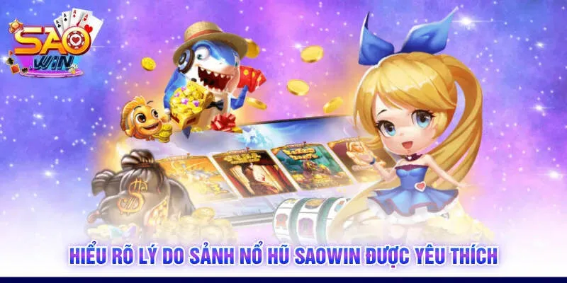 Hiểu rõ lý do sảnh nổ hũ SAOWIN được yêu thích