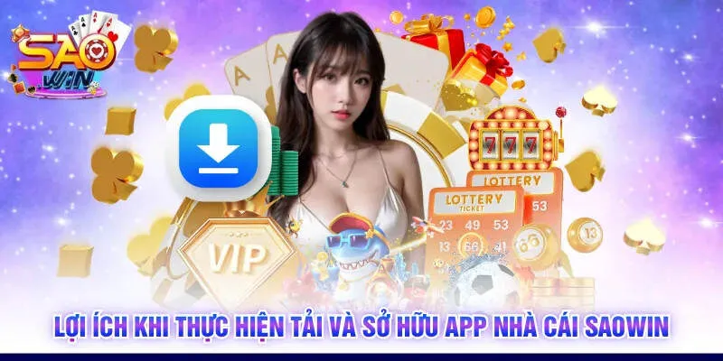 Lợi ích khi thực hiện tải và sở hữu app nhà cái SAOWIN