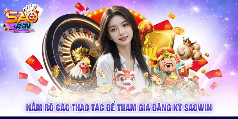 Nắm rõ các thao tác để tham gia đăng ký SAOWIN