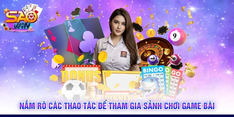 Nắm rõ các thao tác để tham gia sảnh chơi game bài