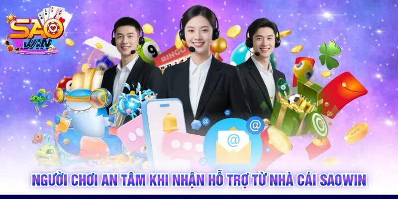 Người chơi an tâm khi nhận hỗ trợ từ nhà cái SAOWIN