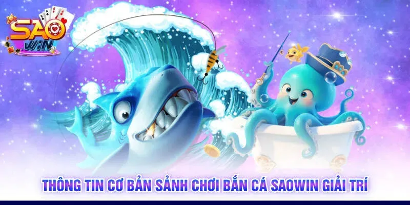 Thông tin cơ bản sảnh chơi bắn cá SAOWIN giải trí