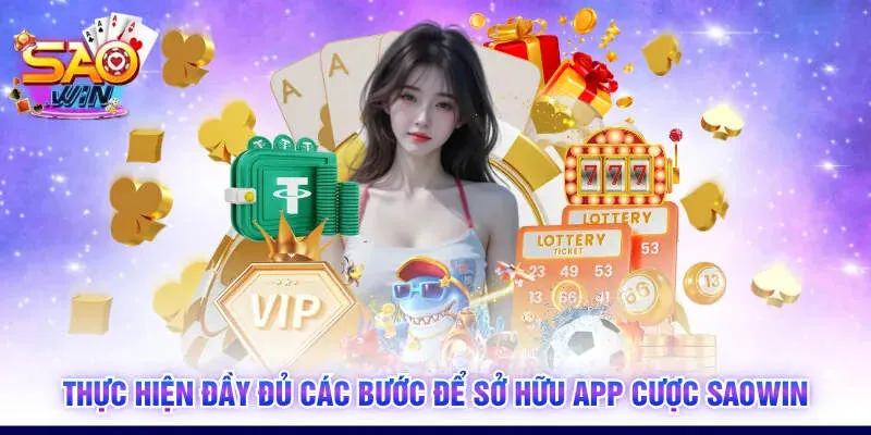 Thực hiện đầy đủ các bước để sở hữu app cược SAOWIN