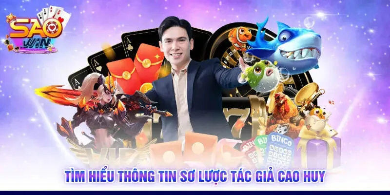 Tìm hiểu thông tin sơ lược tác giả Cao Huy