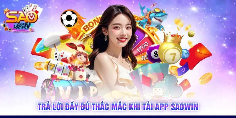 Trả lời đầy đủ thắc mắc khi tải app SAOWIN