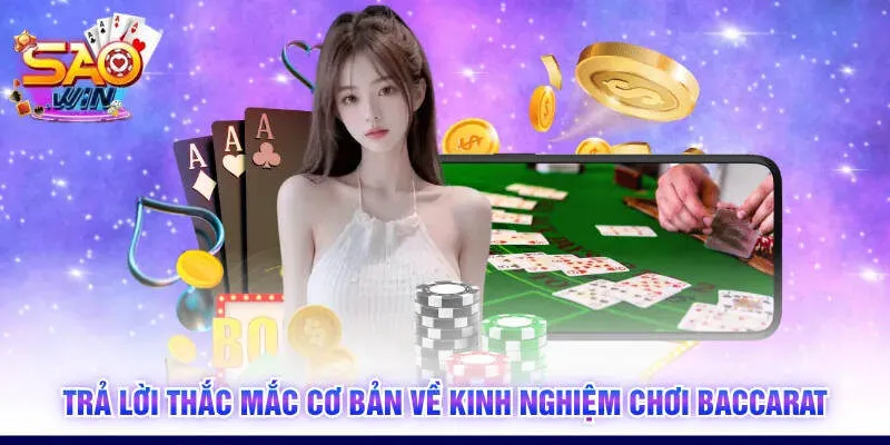 Trả lời thắc mắc cơ bản về kinh nghiệm chơi Baccarat